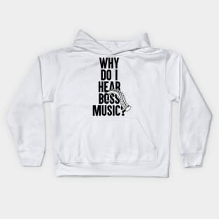 Why Do I Hear Boss Music? Kids Hoodie